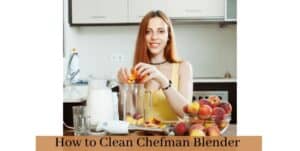 How to Clean Chefman Blender