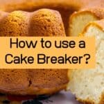 How to use a Cake Breaker