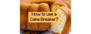 How to use a Cake Breaker