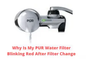 Why Is My PUR Water Filter Blinking Red After Filter Change
