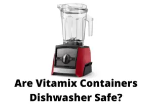 Are Vitamix Containers Dishwasher Safe