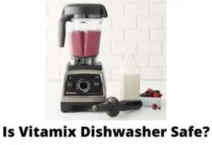 Is Vitamix Dishwasher Safe
