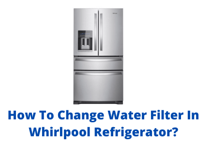 How To Change Water Filter In Whirlpool Refrigerator