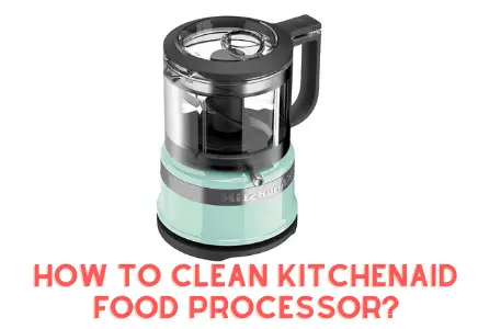 How To Clean KitchenAid Food Processor