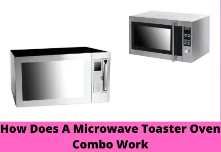 How Does A Microwave Toaster Oven Combo Work
