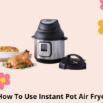 How To Use Instant Pot Air Fryer Lid