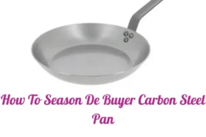 How To Season De Buyer Carbon Steel Pan