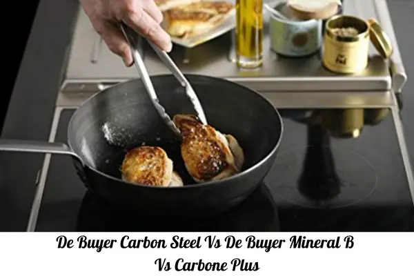 De Buyer Carbon Steel Vs De Buyer Mineral B Vs Carbone Plus
