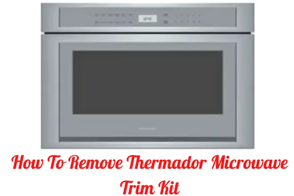 How To Remove Thermador Microwave Trim Kit