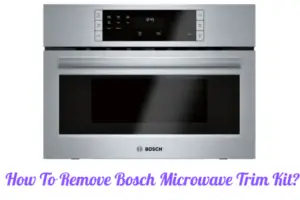 How To Remove Bosch Microwave Trim Kit
