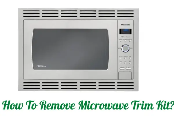 How To Remove Microwave Trim Kit
