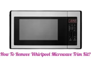 How To Remove Whirlpool Microwave Trim Kit