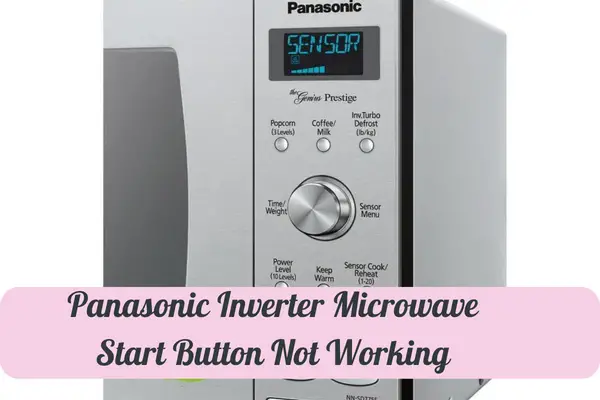 Panasonic Inverter Microwave Start Button Not Working