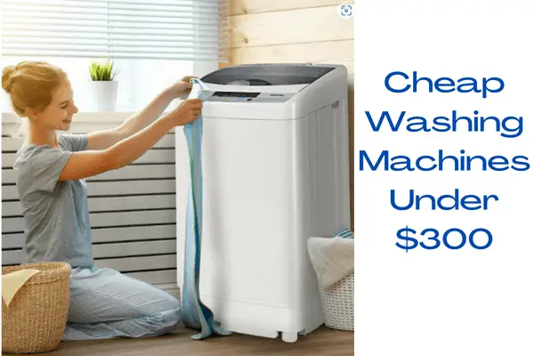 cheap Washing Machines Under $300