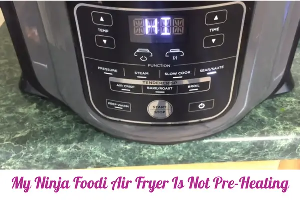 My Ninja Foodi Air Fryer Is Not Pre-Heating