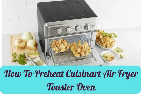 How To Preheat Cuisinart Air Fryer Toaster Oven