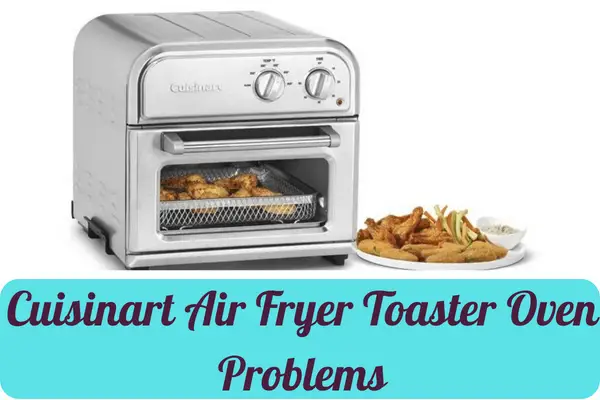 Cuisinart Air Fryer Toaster Oven Problems