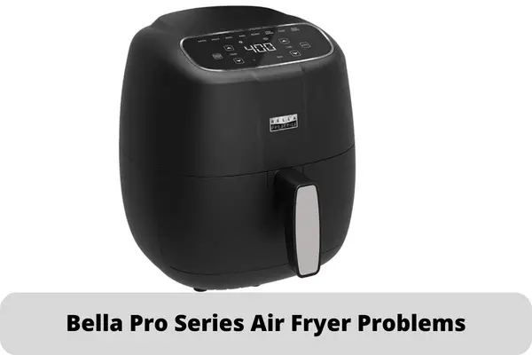 Bella Pro Series Air Fryer Problems