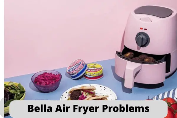 Bella Air Fryer Problems
