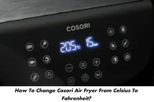 how-to-change-cosori-air-fryer-from-celsius-to-fahrenheit