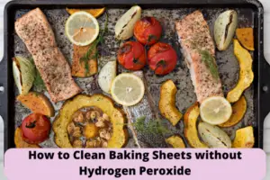 how-to-clean-baking-sheets-without-hydrogen-peroxide