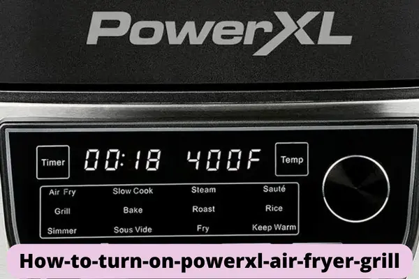 how-to-turn-on-powerxl-air-fryer-grill
