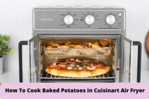 How To Cook Baked Potatoes in Cuisinart Air Fryer