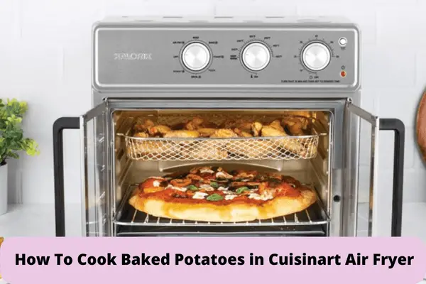 How To Cook Baked Potatoes in Cuisinart Air Fryer