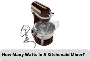 How Many Watts In A Kitchenaid Mixer?