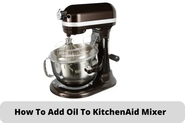 How To Add Oil To KitchenAid Mixer