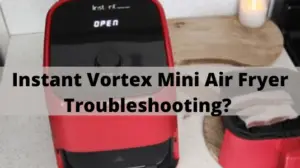 Instant Vortex Mini Air Fryer Troubleshooting