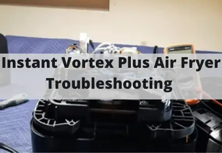 Instant Vortex Plus Air Fryer Troubleshooting