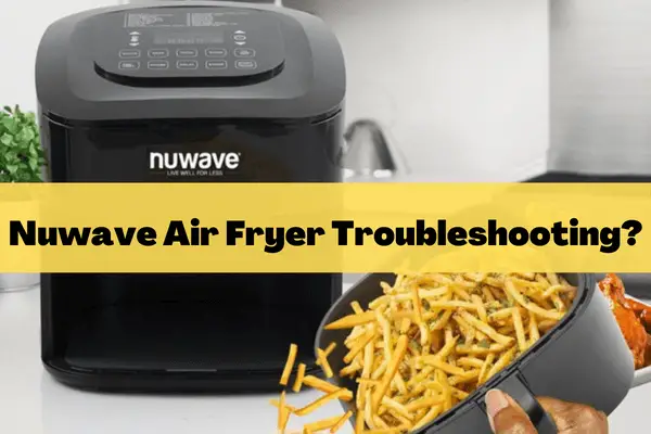 Nuwave Air Fryer Troubleshooting