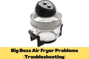 Big Boss Air Fryer Problems