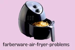 farberware-air-fryer-problems
