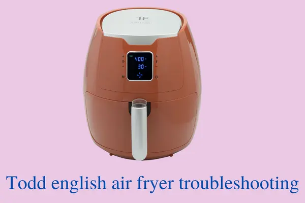 5 Most Common todd english air fryer troubleshooting