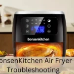 BonsenKitchen Air Fryer Troubleshooting