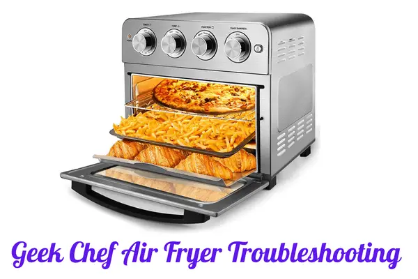 Geek Chef Air Fryer Troubleshooting