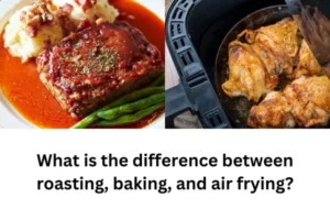 What is the difference between roasting, baking, and air frying
