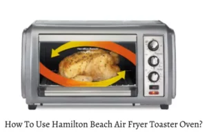 How To Use Hamilton Beach Air Fryer Toaster Oven