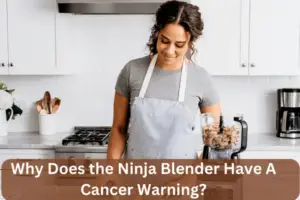 Why Does the Ninja Blender Have A Cancer Warning