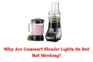 Why Are Cuisinart Blender Lights On But Not Working