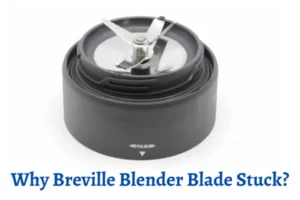 Why Breville Blender Blade Stuck