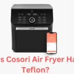 Does Cosori Air Fryer Have Teflon
