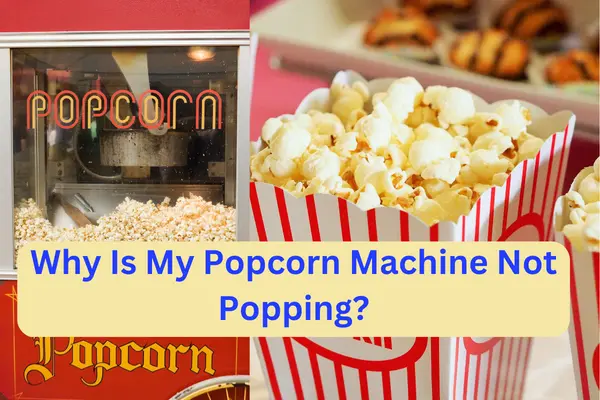 Why Is My Popcorn Machine Not Popping