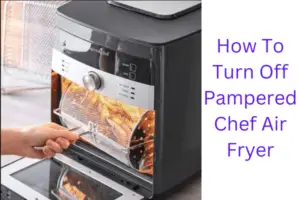 How To Turn Off Pampered Chef Air Fryer