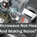 LG Microwave Not Heating And Making Noise