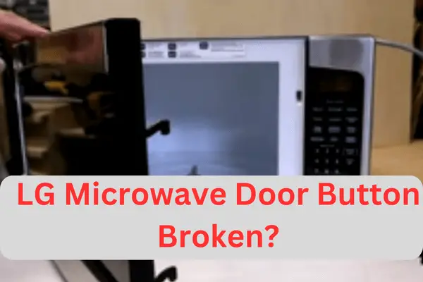 LG Microwave Door Button Broken
