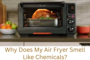 Why Does My Air Fryer Smell Like Chemicals