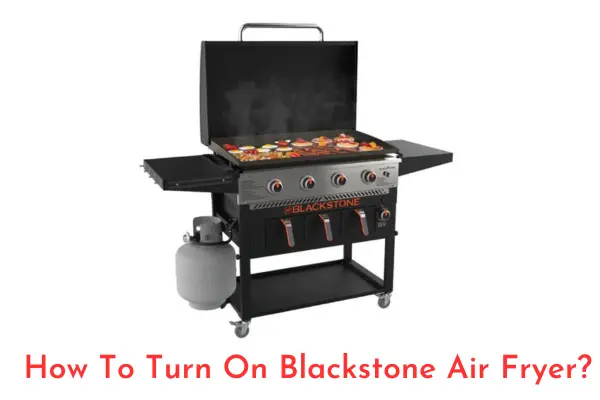 How To Turn On Blackstone Air Fryer
